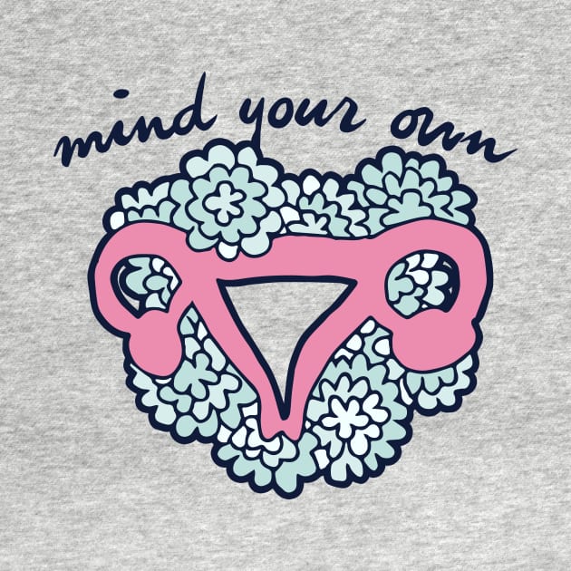 Mind Your Own Uterus pro-choice by bubbsnugg